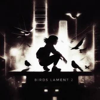 BIRDS LAMENT 2 by CVSTRX