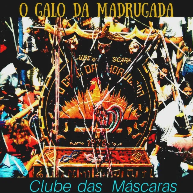 O Galo da Madrugada (Clube das Máscaras)