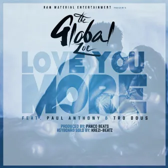 Love You More (feat. Paul Anthony & Tro Dous) by The Global Zoe