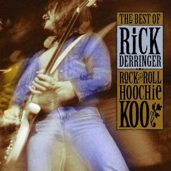 The Best Of Rick Derringer: Rock And Roll, Hoochie Koo by Rick Derringer