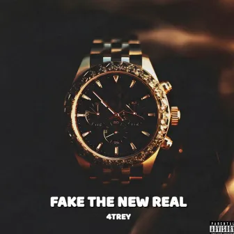 Fake the New Real by 4Trey