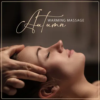 Autumn Warming Massage: Spa Music 2021 by Spa Musique Collection