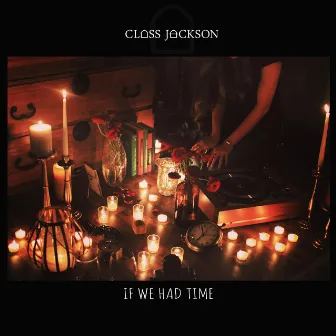 If We Had Time by Class Jackson