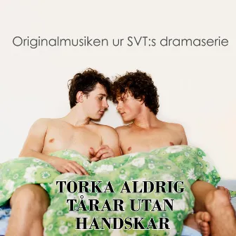 Torka Aldrig Tårar Utan Handskar, Originalmusiken från SVTs dramaserie by Andreas Mattsson