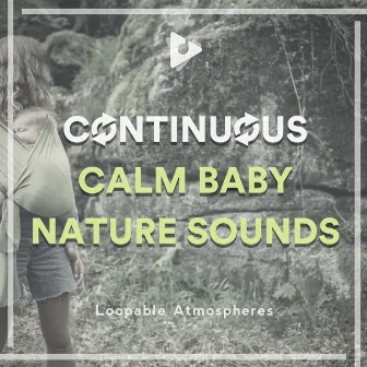 Continuous Calm Baby Nature Sounds by Soothing White Noise for Infant Sleeping and Massage, Crying & Colic Relief