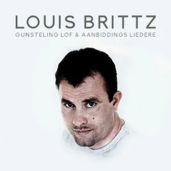 Gunsteling Lof & Aanbiddings Liedere by Louis Brittz