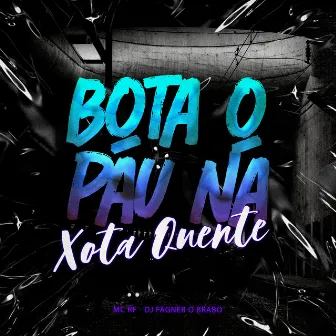 Bota o Pau na Xota Quente by Mc Rf