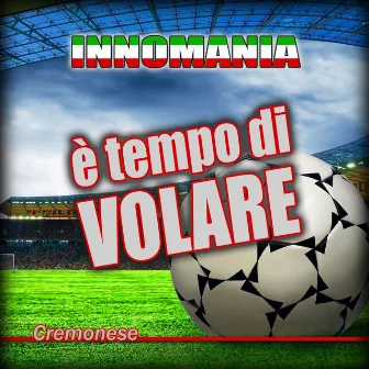 Innomania Present Tony D (E' Tempo Di Volare - Inno Cremonese) by Tony D