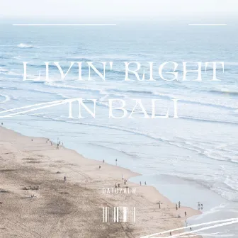 Livin Right in Bali by DATGYAL W