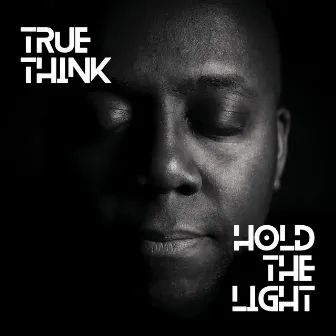 Hold the Light / The New Resistance by TRUE THINK