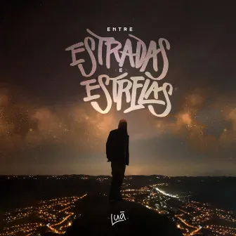 Entre Estradas e Estrelas by Luã