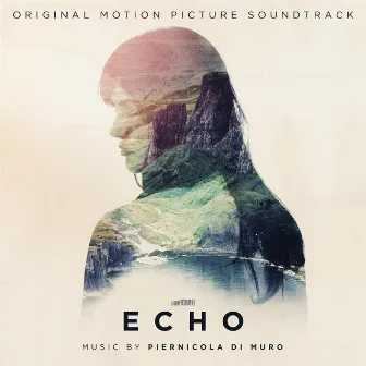 Echo (Original Soundtrack) by Piernicola Di Muro