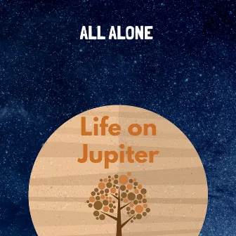 All Alone by Life on Jupiter