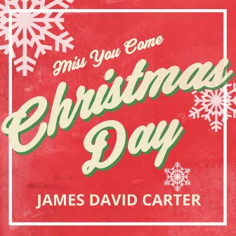 Miss You Come Christmas Day by James David Carter