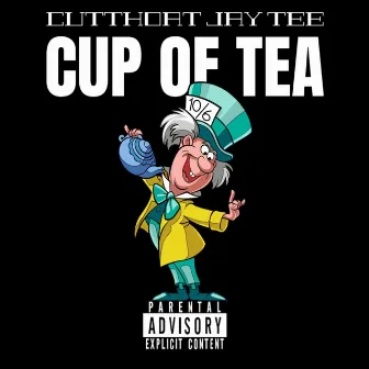 CUP OF TEA by Cutthoat Jay Tee