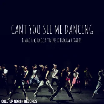 Can't YOU SEE ME DANCING by B MAC