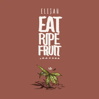 Eat Ripe Fruit (Special Edition) by Elijah Salomon