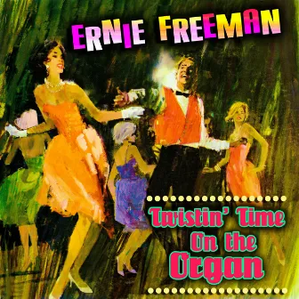 Twistin' Time On The Organ by Ernie Freeman