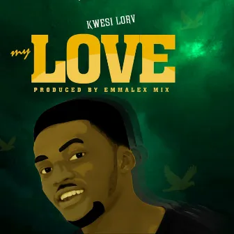 My Love by Kwesi lorv