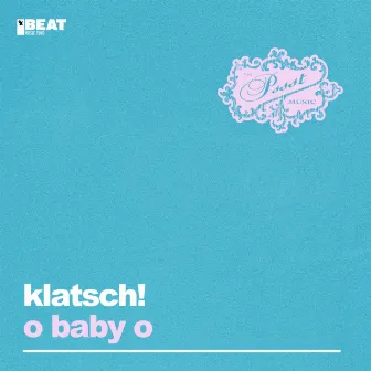 O Baby O by Klatsch!