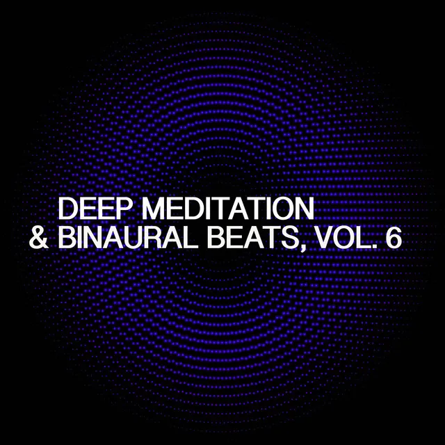 Deep Meditation & Binaural Beats, Vol. 6