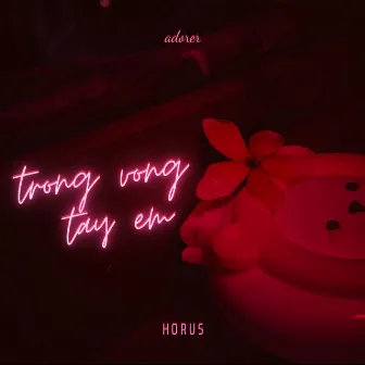 Trong Vòng Tay Em by Horus