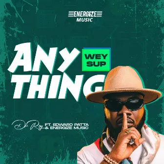 Anything Wey Sup by Energize Music