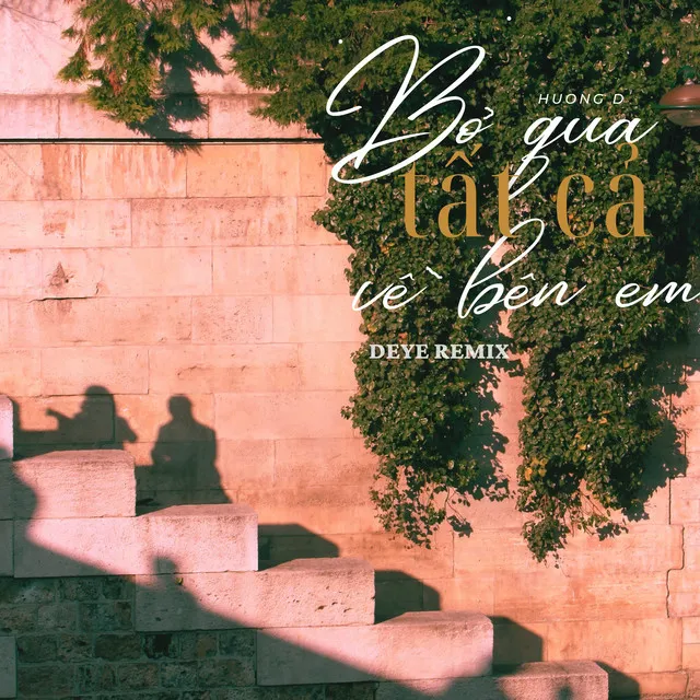 Bỏ Qua Tất Cả Về Bên Em - Deye Remix