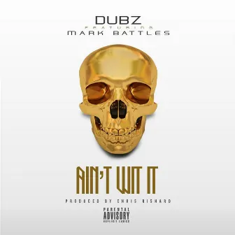 Ain't Wit It (feat. Mark Battles) by Dubz