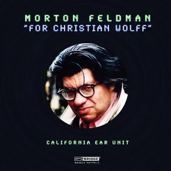 Feldman: For Christian Wolff by California EAR Unit