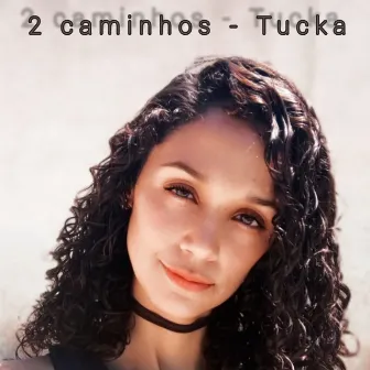 Dois Caminhos by Tucka