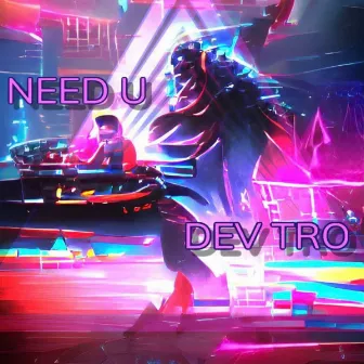 NEED U by DEV TRO