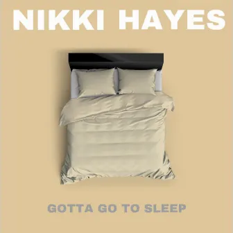 Gotta Go To Sleep by Nikki Hayes