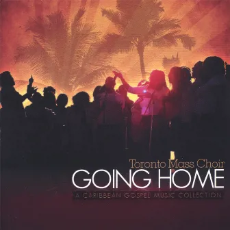 Going Home by Toronto Mass Choir