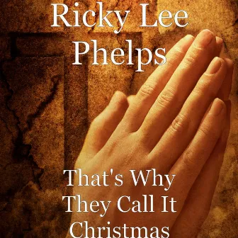 That's Why They Call It Christmas by Ricky Lee Phelps