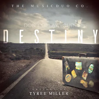 Don't Delay Your Destiny by Tyree Miller