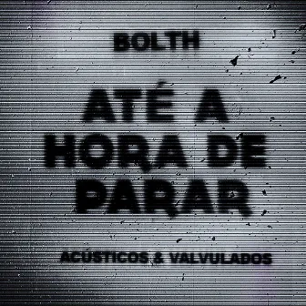 Até a Hora de Parar by Bolth