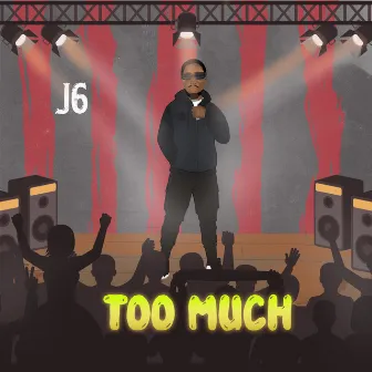 Too Much by J6