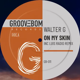 On My Skin (Inc Luis Radio Remix) by Walter G