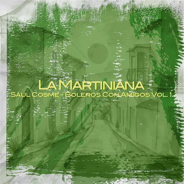 La Martiniana (Boleros Con Amigos Vol. 1)