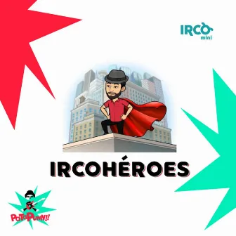 IRCOHÉROES by Pata Punn!!