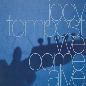 We Come Alive by Joey Tempest