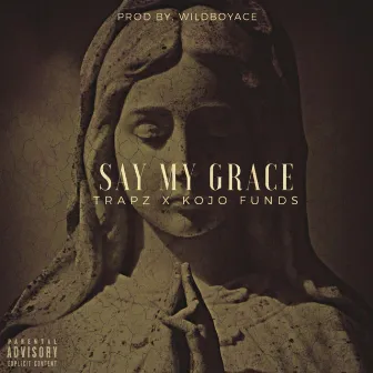 Say My Grace (feat. Kojo Funds) by Trapz