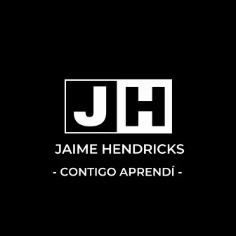 Contigo aprendí by Jaime Hendricks