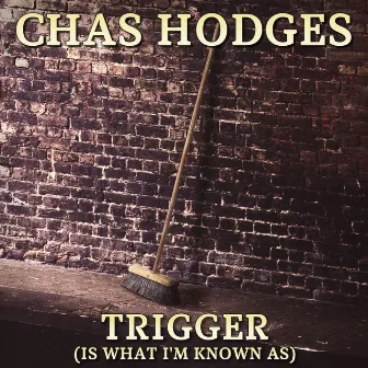 Trigger (Is What I'm Known as) by Chas Hodges