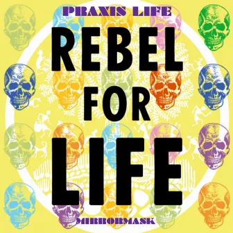 #Mirrormask X #RebelForLife by Praxis Life