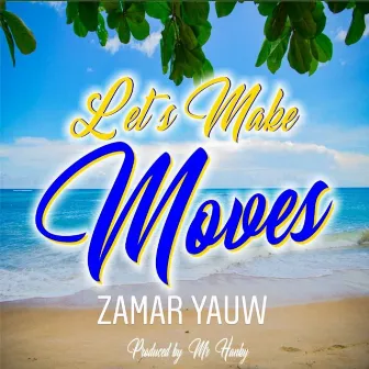 Let's Make Moves by Zamar Yauw