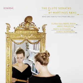 The Flute Sonatas by Martinus Ræhs, Vol 1: Who Enchants This Meeting So? by Jonas Nordberg