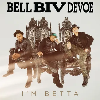 I'm Betta by Bell Biv DeVoe