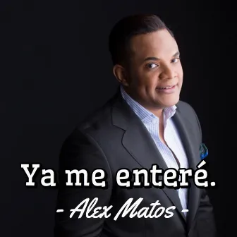 Ya Me Enteré by Alex Matos